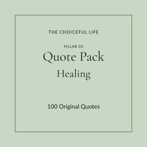 The Choiceful Life Quote Pack for the Healing pillar. Soft sage green background with the words Quote Pack and Healing in elegant serif typography.